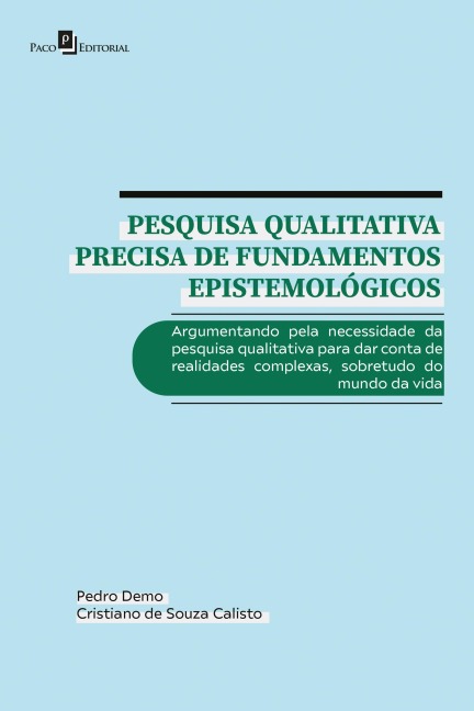 Pesquisa qualitativa precisa de fundamentos epistemológicos - Cristiano de Souza Calisto, Pedro Demo