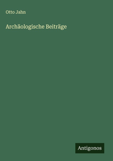Archäologische Beiträge - Otto Jahn