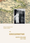 Cover-Bild zum Titel 'Die Kriegerwitwe Edith Heiland (1907-1989)' von 'Werner Heiland-Justi, Sandra Grether'
