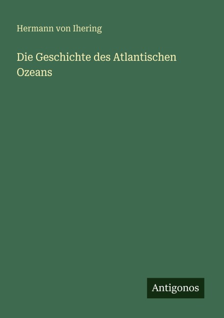Die Geschichte des Atlantischen Ozeans - Hermann Von Ihering