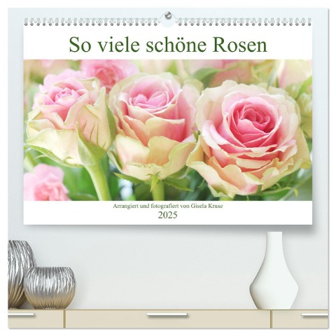 So viele schöne Rosen (hochwertiger Premium Wandkalender 2025 DIN A2 quer), Kunstdruck in Hochglanz - Gisela Kruse