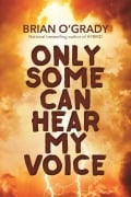 Cover-Bild zum Titel 'Only Some Can Hear My Voice' von 'Brian O'Grady'