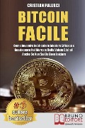 Bitcoin Facile: Come investire in Bitcoin in maniera efficace e guadagnare nel mercato delle valute digitali anche se non sai da dove - Cristian Palusci