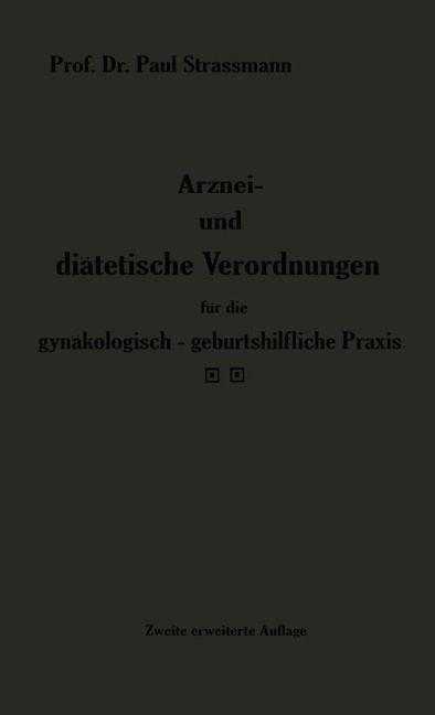 Arznei- und diätetische Verordnungen für die gynäkologisch-geburtshilfliche Praxis aus der Frauenklinik - Paul Straßmann