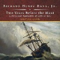 Two Years Before the Mast Lib/E: A Personal Narrative of Life at Sea - Richard Henry Dana