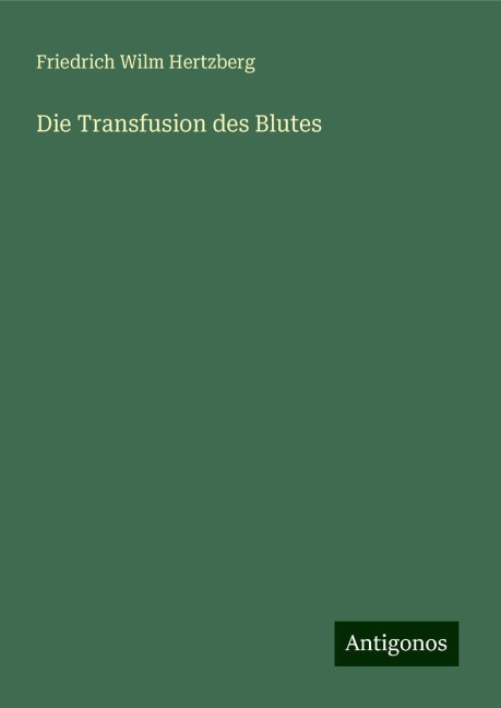 Die Transfusion des Blutes - Friedrich Wilm Hertzberg