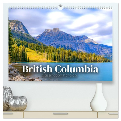 British Columbia - Faszination Kanada (hochwertiger Premium Wandkalender 2025 DIN A2 quer), Kunstdruck in Hochglanz - Happy Monkey