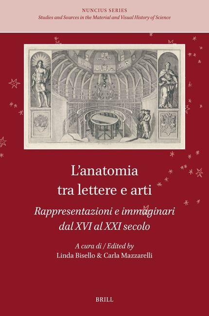 L'Anatomia Tra Lettere E Arti: Rappresentazioni E Immaginari Dal XVI Al XXI Secolo - 