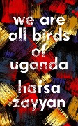 Cover-Bild zum Titel 'We Are All Birds of Uganda' von 'Hafsa Zayyan'