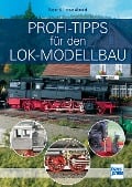 Profi-Tipps für den Lok-Modellbau - Rainer Albrecht, Thomas Albrecht