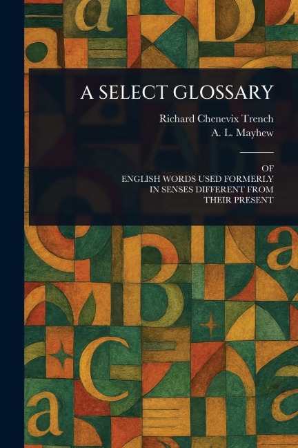 A Select Glossary - Richard Chenevix Trench, A L (Anthony Lawson) Mayhew