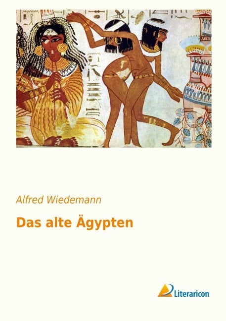 Das alte Ägypten - Alfred Wiedemann