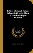 Lettere e letterati italiani del secolo 18; lezioni fatte al circolo filologico milanese - Emilio De Marchi