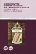 Lib(e)ri di formarsi. Educazione non formale degli adulti e biblioteche in carcere - Caterina Benelli, Giovanna Del Gobbo