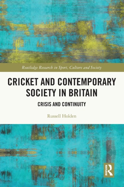 Cricket and Contemporary Society in Britain - Russell Holden