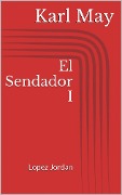 Cover-Bild zum Titel 'El Sendador I. Lopez Jordan' von 'Karl May'