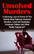 Cover-Bild zum Titel 'Unsolved Murders: A Stunning Look At the Worlds Most Famous Unsolved Murder Cases, Unsolved Mysteries, Unsolved Crimes And What Really Happened' von 'Victoria Mason'
