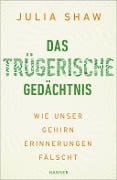 Das trügerische Gedächtnis - Julia Shaw