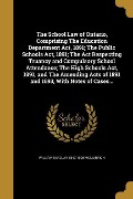 The School Law of Ontario, Comprising The Education Department Act, 1891; The Public Schools Act, 1891; The Act Respecting Truancy and Compulsory School Attendance; The High Schools Act, 1891, and The Amending Acts of 1891 and 1893, With Notes of Cases... - William Barclay McMurrich
