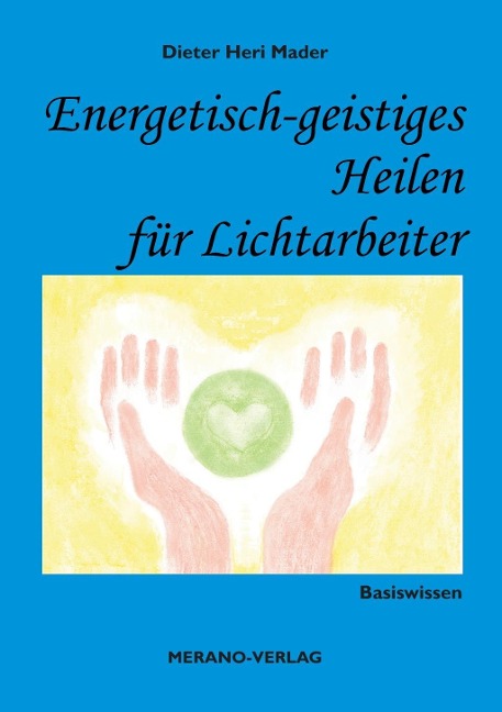 Energetisch-geistiges Heilen für Lichtarbeiter - Dieter Heri Mader