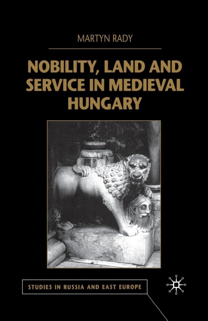 Nobility, Land and Service in Medieval Hungary - M. Rady