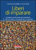 Liberi di imparare. L'esperienza di scuola non autoritaria in Italia e all'estero raccontate dai protagonisti - Francesco Codello, Irene Stella