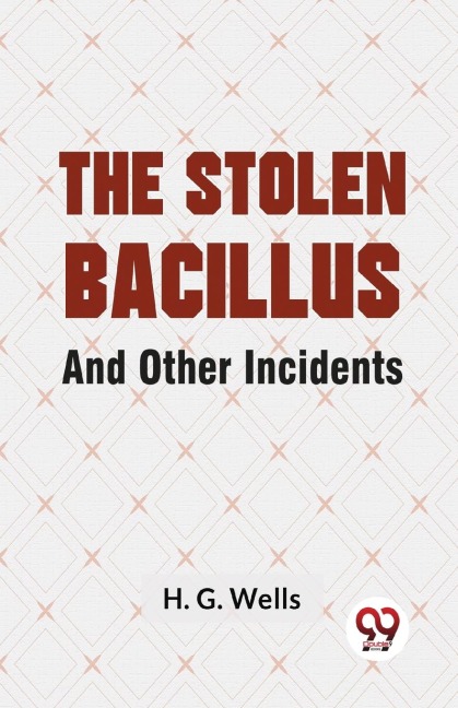 The Stolen Bacillus And Other Incidents - H G Wells