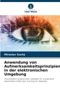Cover-Bild zum Titel 'Anwendung von Aufmerksamkeitsprinzipien in der elektronischen Umgebung' von 'Miroslav Suchý'