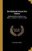 Cover-Bild zum Titel 'Die Bildende Kunst Des Ostens: Ein Überblick Über Die Für Europa Bedeutungsvollen Hauptströmungen' von 'Josef Strzygowski'