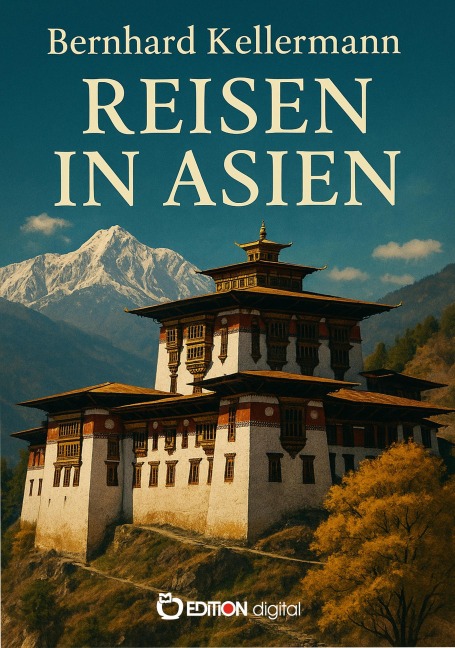 Reisen in Asien - Bernhard Kellermann