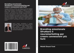 Branding emozionale Sfruttare il neuromarketing per creare connessioni più forti - Mehdi Ehsani Fard