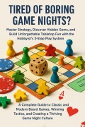 Cover-Bild zum Titel 'Tired of Boring Game Nights? Master Strategy, Discover Hidden Gems, and Build Unforgettable Tabletop Fun with the Hobbyist's 3-Step Play System' von 'Raphael Granger'