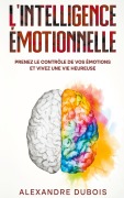 Cover-Bild zum Titel 'L'Intelligence Émotionnelle' von 'Alexandre Dubois'