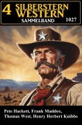 Cover-Bild zum Titel '4 Silberstern Western Sammelband 1027' von 'Frank Maddox, Thomas West, Pete Hackett, Henry Herbert Knibbs'