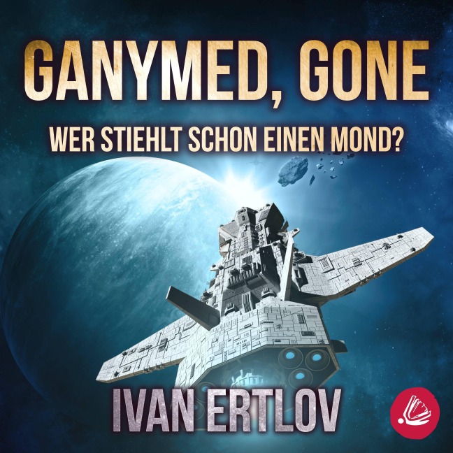 Ganymed, Gone: Wer stiehlt schon einen Mond? (Avatar Reihe 3) - Ivan Ertlov