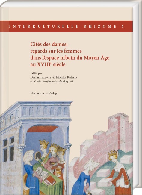 Cités des dames: regards sur les femmes dans l'espace urbain du Moyen Âge au XVIIIe siècle - 