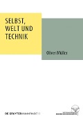 Selbst, Welt und Technik - Oliver Müller