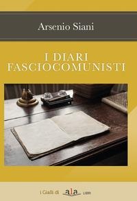 I diari fasciocomunisti - Arsenio Siani