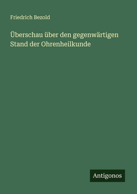 Überschau über den gegenwärtigen Stand der Ohrenheilkunde - Friedrich Bezold