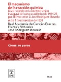 Cover-Bild zum Titel 'El mecanismo de la reacción química : discurso leído en la solemne sesión inaugural del curso académico de 1924-25 por el Ilmo. señor D. José Rodríguez Mourelo el día 5 de noviembre de 1924' von 'José Rodríguez Mourelo'