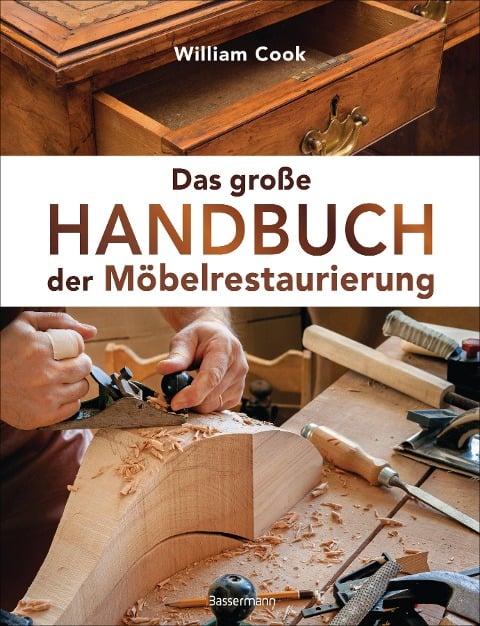 Das große Handbuch der Möbelrestaurierung. Selbst restaurieren, reparieren, aufarbeiten, pflegen - Schritt für Schritt - William Cook