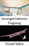 Ionengetriebenes Flugzeug - Fouad Sabry