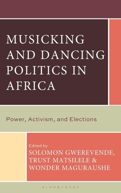Musicking and Dancing Politics in Africa - Solomon Gwerevende