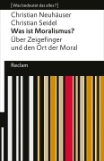 Was ist Moralismus? Über Zeigefinger und den Ort der Moral - Christian Neuhäuser, Christian Seidel