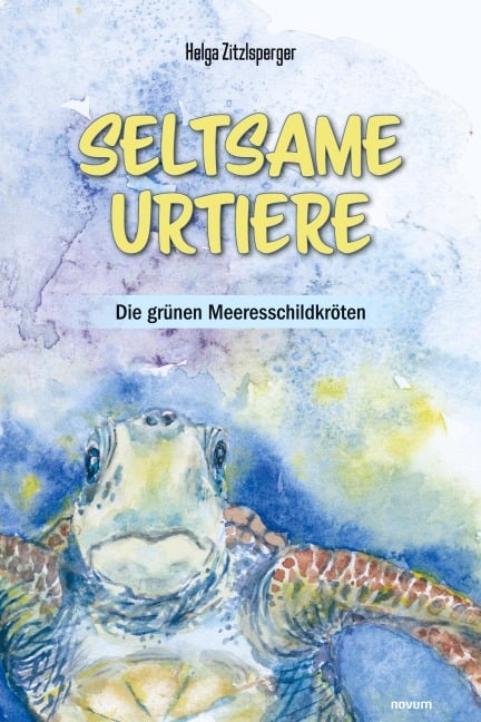 Seltsame Urtiere - Die grünen Meeresschildkröten - Helga Zitzlsperger