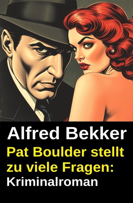 Pat Boulder stellt zu viele Fragen: Kriminalroman - Alfred Bekker