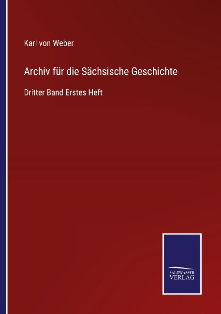 Archiv für die Sächsische Geschichte - Karl Von Weber