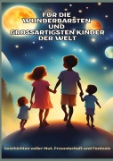 Cover-Bild zum Titel 'FÜR DIE WUNDERBARSTEN UND GROSSARTIGSTEN KINDER DER WELT (Geschenk für Kinder):Geschichten über Mut, Freundschaft, Kreativität und Zusammenhalt - Ein interaktives Vorlesebuch mit Bastelideen und Spiel' von 'Mira Sternenherz'