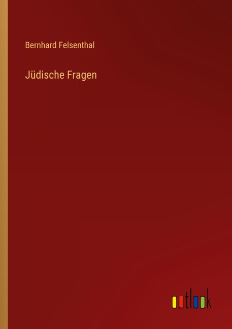 Jüdische Fragen - Bernhard Felsenthal