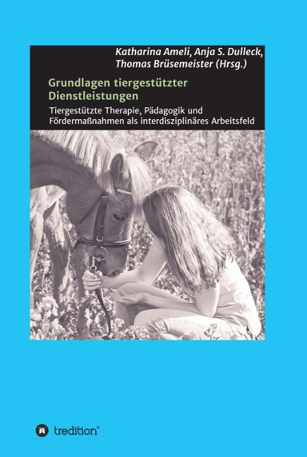 Grundlagen tiergestützter Dienstleistungen - Barbara F. Felde, Daniela Zurr, Edina Hickl, Jessica Hornung, Thomas Bruesemeister